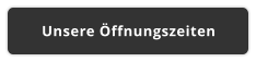 Unsere Öffnungszeiten