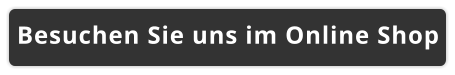 Besuchen Sie uns im Online Shop