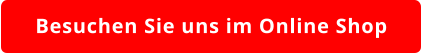 Besuchen Sie uns im Online Shop